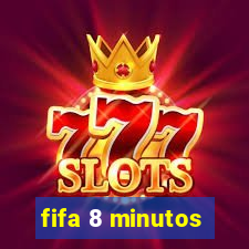 fifa 8 minutos